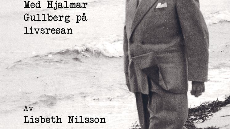 Fritt ur hjärtat. Med Hjalmar Gullberg på livsresan av Lisbeth Nilsson