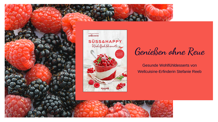 Genießen ohne Reue - Gesunde Wohlfühldesserts von Wellcuisine-Erfinderin Stefanie Reeb