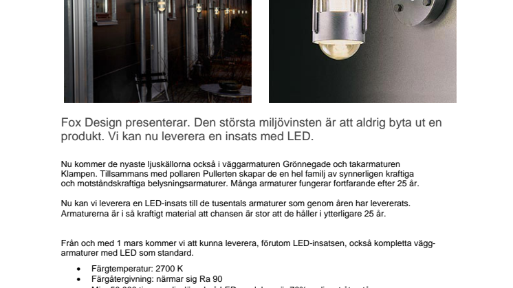 Fox Design presenterar. Den största miljövinsten är att aldrig byta ut en produkt. Vi kan nu leverera en insats med LED.