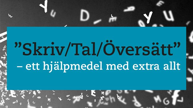 Skriv/Tal/Översätt – ett hjälpmedel med extra allt
