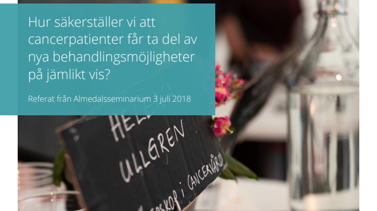 Hur säkerställer vi att cancerpatienter får ta del av nya behandlingsmöjligheter på jämlikt vis?