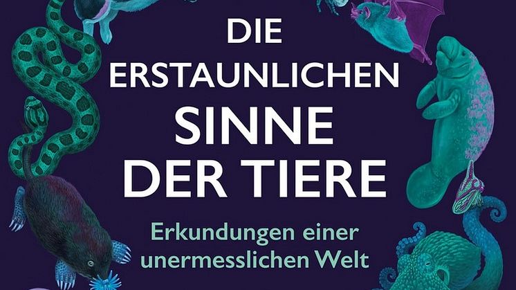 Die erstaunlichen Sinne der Tiere - Erkundungen einer unermesslichen Welt