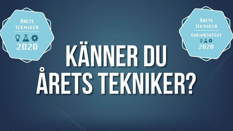Nu inleds sökandet efter Årets Tekniker och Årets Tekniker - Tekniklöftet 2020!