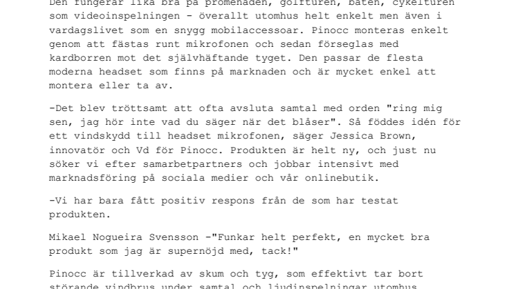 "Smart liten lösning på stort problem, Pinocc är ett trendigt och funktionellt vindskydd för mobilens headset" 