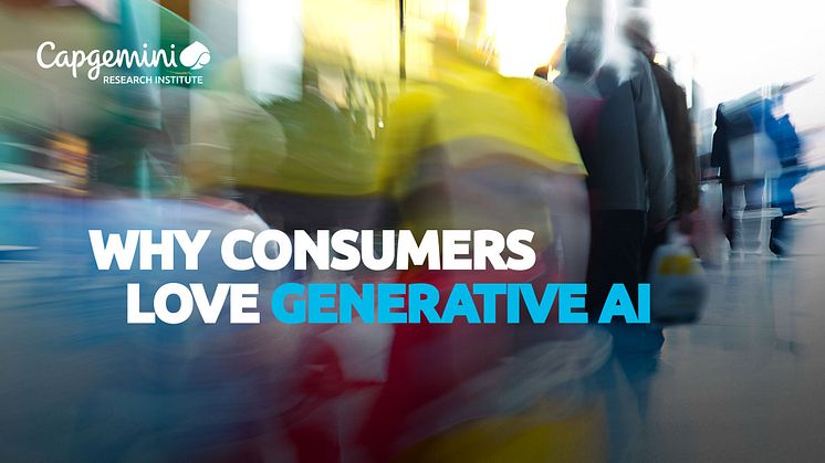 Capgemini Research Institute: Why consumers love generative AI