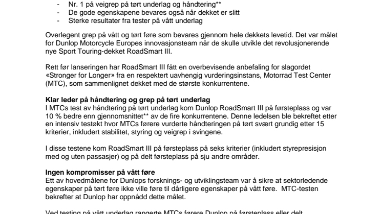 Sterkere veigrep som holder lenger. Uavhengige testrapporter bekrefter at RoadSmart III er ledende på både holdbarhet og veigrep i svingene.