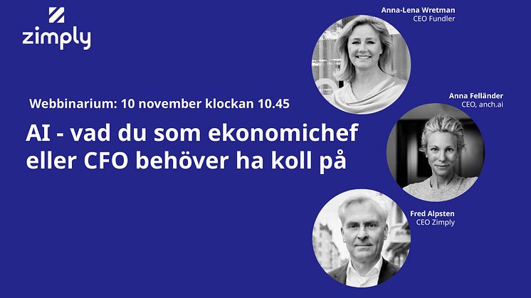 Webbinarium 10 november klockan 10.45: AI - vad du som ekonomichef eller CFO behöver ha koll på, med Anna-Lena Wretman, Anna Felländer och Fred Alpsten.