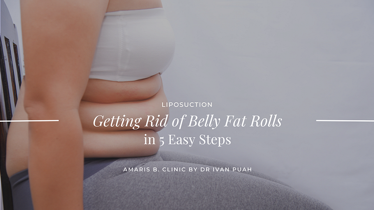 Getting Rid of Belly Fat Rolls in 5 Easy Steps | Amaris B. Clinic by Dr Ivan Puah
