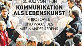 Kommunikation als Lebenskunst – Philosophie und Praxis des Miteinander-Redens