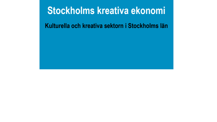 Utredningsrapporten "Stockholms kreativa ekonomi – Kulturella och kreativa sektorn i Stockholms län"