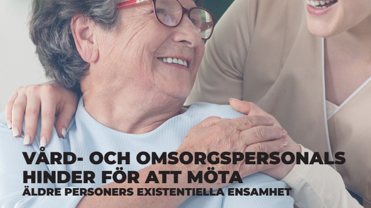 Internationell rapport: Vård- och omsorgspersonals hinder för att möta äldre personers existentiella ensamhet