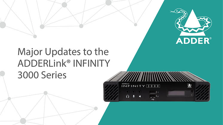 Major updates to ADDERLink® INFINITY 3000 Series include improved VDI protocols, enhanced audio and UHD video capabilities.