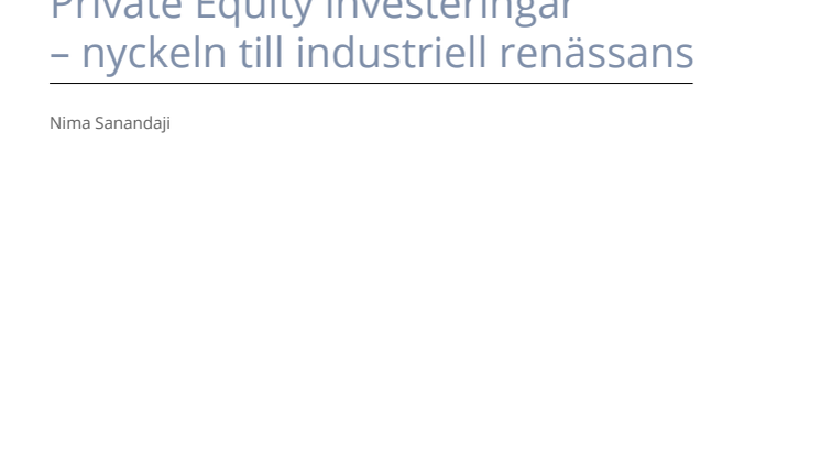 Länk till Nima Sanandajis rapport Private Equity investeringar - nyckeln till industriell renässans