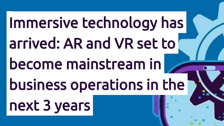 Immersiv teknik är här: AR och VR blir vardagsmat inom de närmaste 3 åren