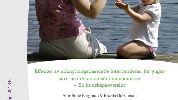 Effekter av anknytningsbaserade interventioner för yngre barn och deras omvårdnadspersoner – En kunskapsöversikt