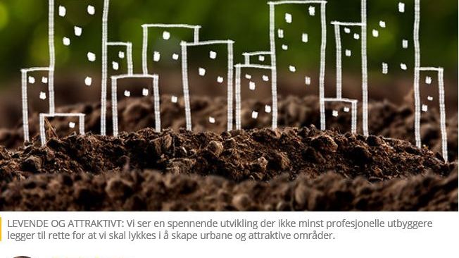 Kronikk av Katharina Bramslev, daglig leder i Grønn Byggallianse: LEVENDE OG ATTRAKTIVT: Vi ser en spennende utvikling der ikke minst profesjonelle utbyggere legger til rette for at vi skal lykkes i å skape urbane og attraktive områder. 