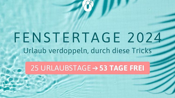 Fenstertage 2024 – bis zu 53 freie Tage möglich