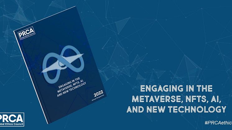 Metaverse unlocks playground of discovery and reputational risk - PRCA Global Ethics Council Annual Perspective