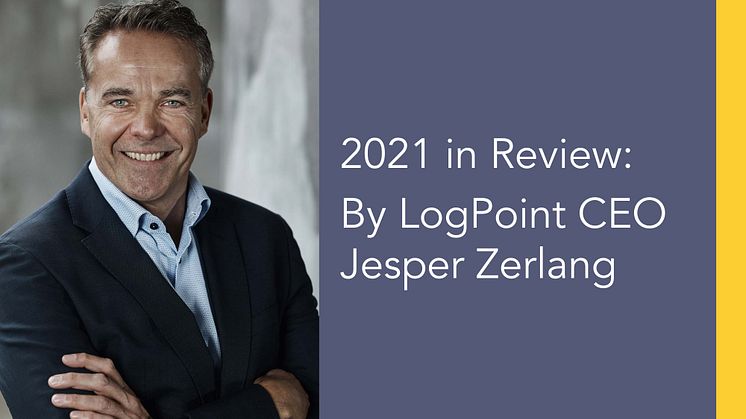 2021 has been the most exciting year in LogPoint history. In the past 12 months, we have advanced everywhere.
