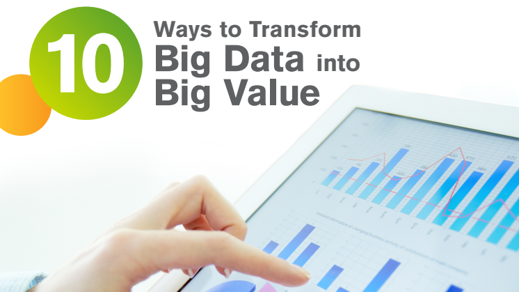 10 ways to transform Big Data into Big Value