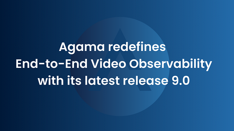 Agama redefines End-to-End Video Observability with its latest release 9.0