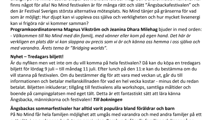 Världsstjärnor, artister och raw food guru på årets No Mind Festival när Ängsbacka firar 20 år som Skandinaviens främsta mötesplats för mänsklig hållbar utveckling. Nyhet! Prova-på No Mind lördag till måndag - och stanna om du vill!