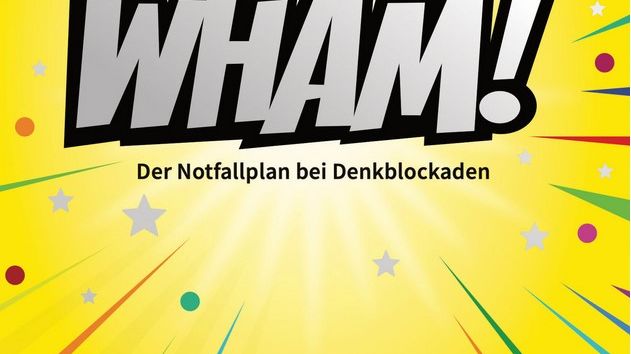 Keep calm and then WHAM! Der Notfallplan bei Denkblockaden