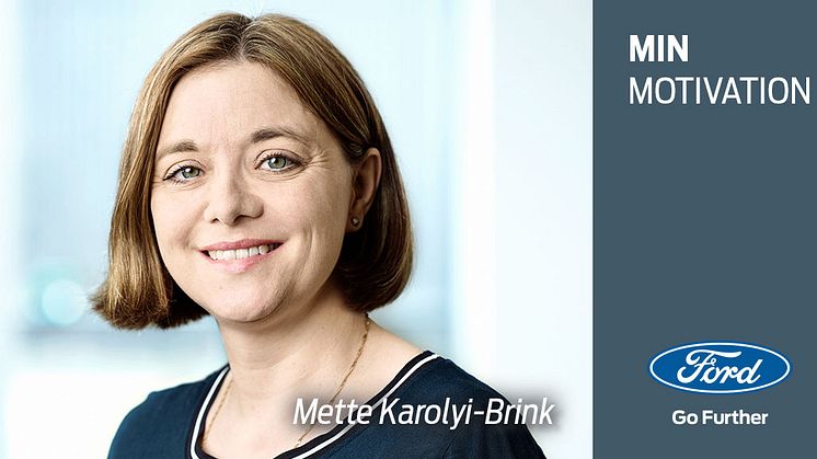 Min motivation: Et portræt af Mette Karolyi-Brink, CRM Coordinator hos Ford Danmark