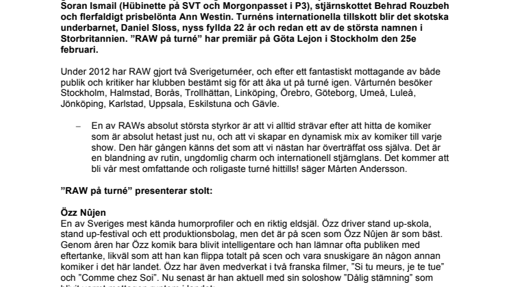 RAW comedy åker på längsta turnén i klubbens historia våren 2013 med några av Sveriges hetaste komiker just nu och ett geniförklarat underbarn från Skottland