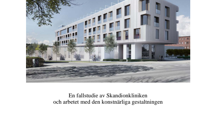 Forskningsrapport: Konsten att skapa omsorg - en fallstudie av Skandionkliniken och arbetet med den konstnärliga gestaltningen