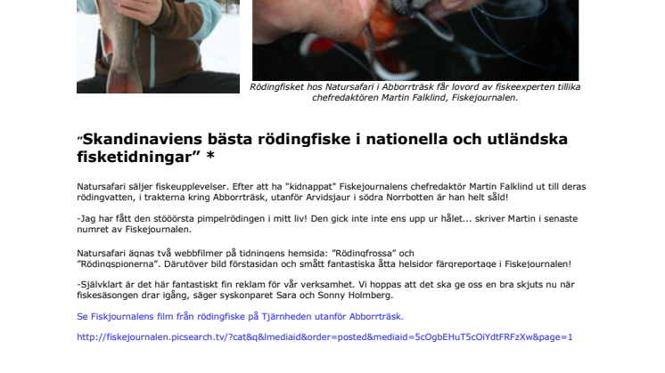 ”Skandinaviens bästa rödingfiske i nationella och utländska fisketidningar” * 