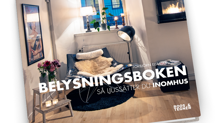 "Belysningsboken -  så ljussätter du inomhus". En bok som inspirerar till att skapa trivsamma rum.