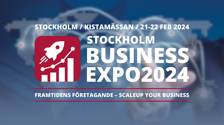Pressinbjudan till Stockholm Business Expo 2024 på Kistamässan i Stockholm