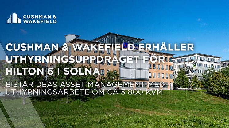 Cushman & Wakefield har vunnit det prestigefyllda uppdraget att bistå DEAS Asset Management med uthyrningsarbetet för fastigheten Hilton 6 i Solna. 