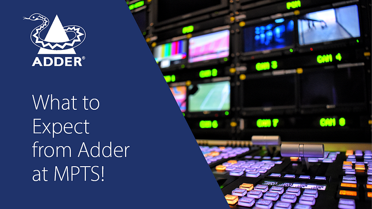 What to Expect from Adder at MPTS!