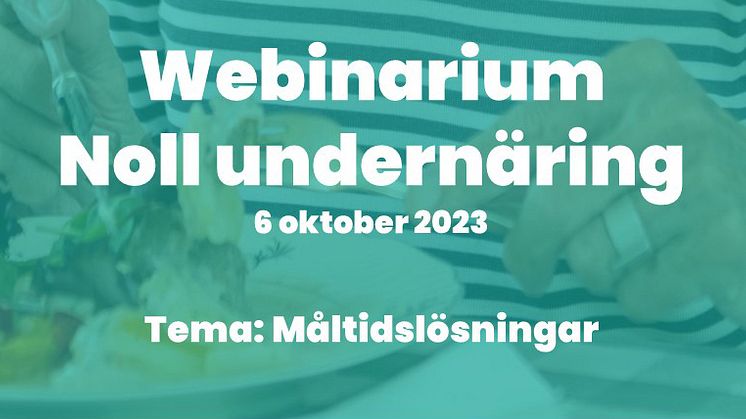 Inbjudan till digitalt webinarium med Nollvisionen för undernäring hos äldre.