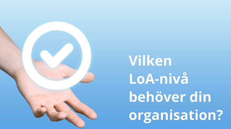 Vilken LoA-nivå eller tillitsnivå behöver organisationer för att skydda användarnas information vid inloggning?