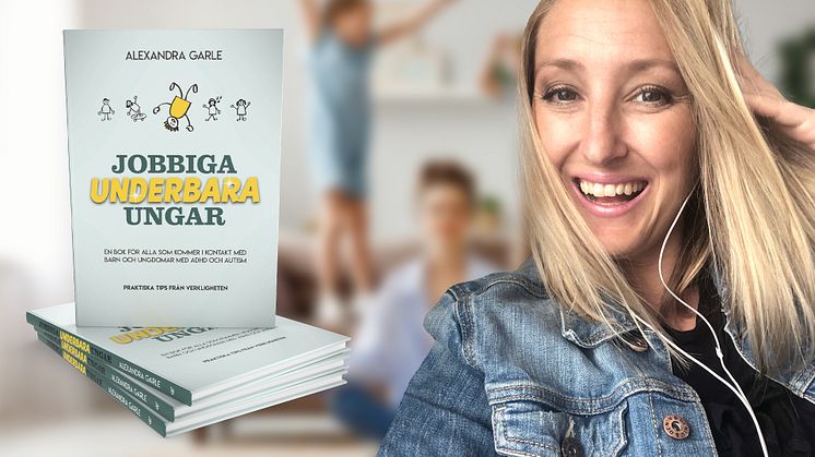 ”Jobbiga underbara ungar” är skriven av Alexandra Garle.