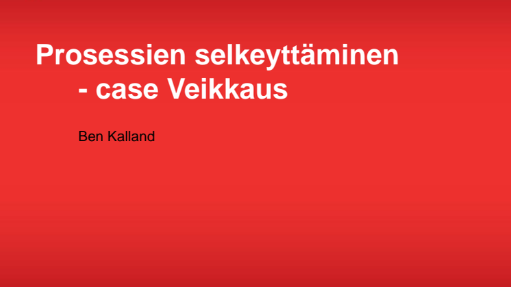 ICT-palveluprosessit ja toiminnan tehostaminen: Ben Kalland, "Prosessien selkeyttäminen - Case Veikkaus"
