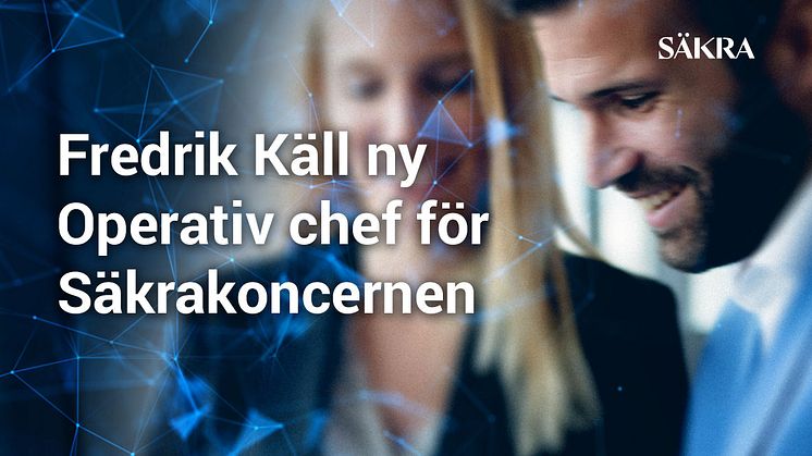 Fredrik Käll ny Operativ chef för Säkrakoncernen
