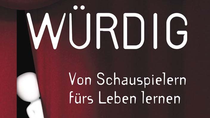 Glaubwürdig - von Schauspielern fürs Leben lernen