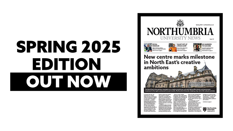 Read the latest issue of Northumbria University News: Spring 2025 edition 