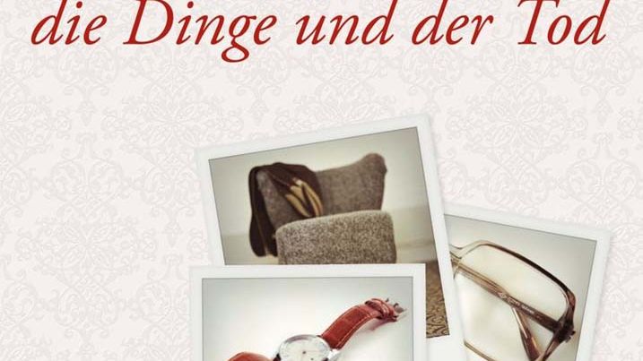 Mein Vater, die Dinge und der Tod