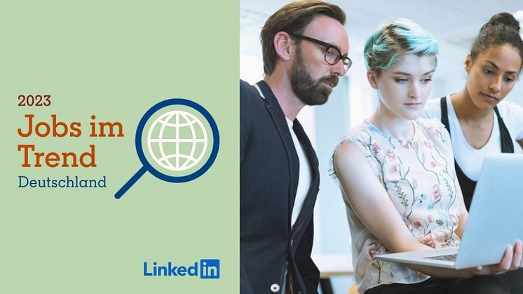 LinkedIn Jobs im Trend 2023: Trotz wirtschaftlicher Unsicherheit ergeben sich in diesen Bereichen neue Karrierechancen