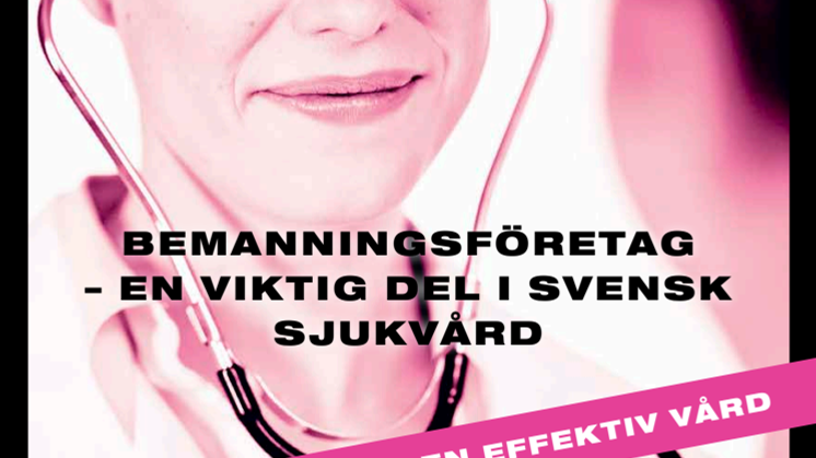 Tillsammans för en effektiv vård – bemanningsföretagen är en viktig del i svensk sjukvård - Vårdrapporten från Bemanningsföretagen