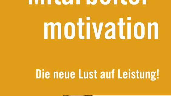 Mitarbeitermotivation – Die neue Lust auf Leistung