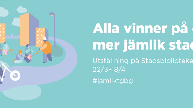 ”Alla vinner på en mer jämlik stad” - ny utställning om jämlikhet i Göteborg 