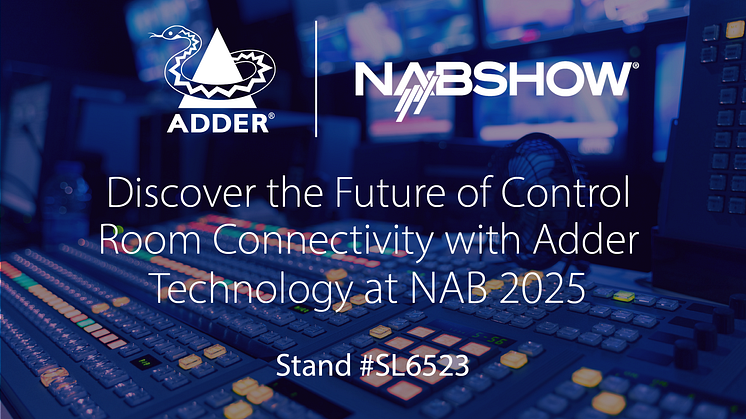 Discover the Future of Control Room Connectivity with Adder Technology at NAB 2025