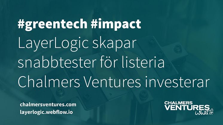 LayerLogic skapar snabbtester för listeria - Chalmers Ventures investerar