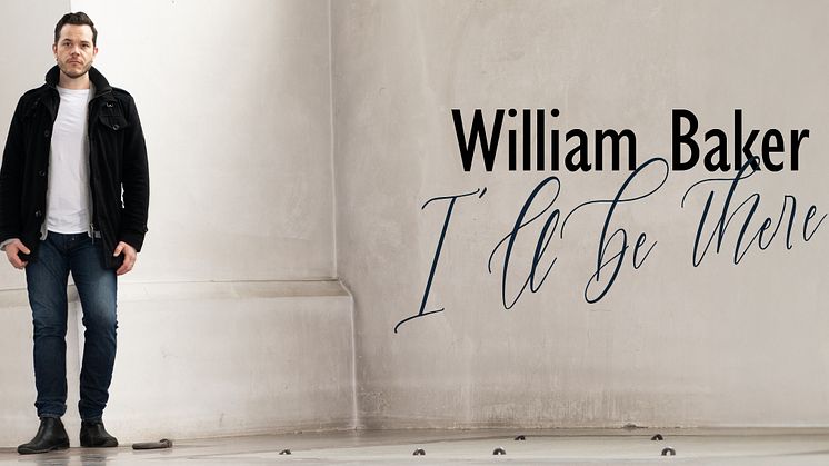 William Baker släpper tidlös och kraftfull kärleksballad - 'I'll Be There' ute 23 maj!